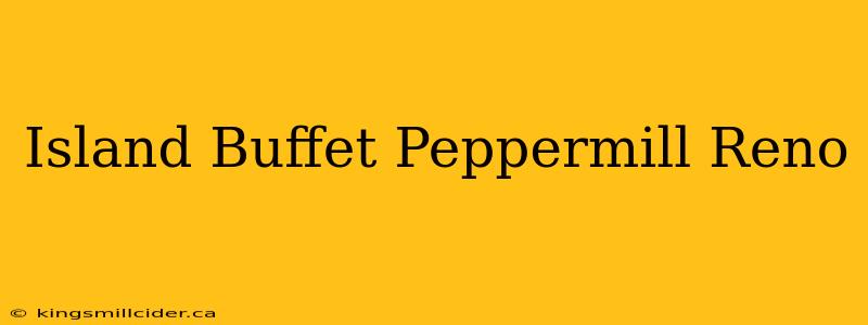 Island Buffet Peppermill Reno