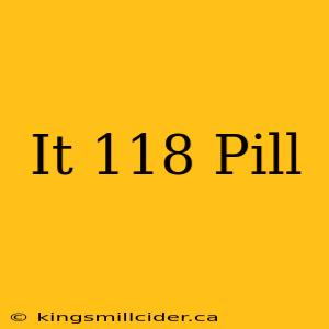 It 118 Pill