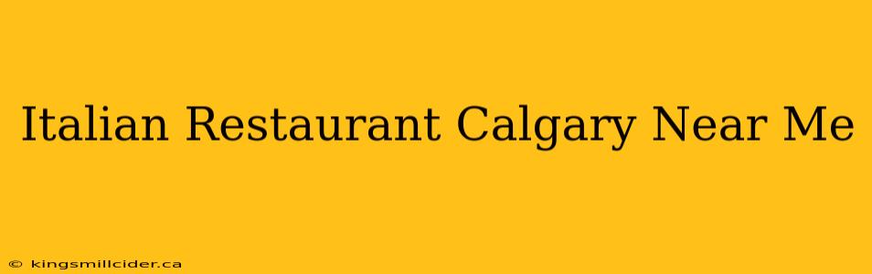 Italian Restaurant Calgary Near Me