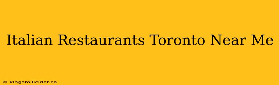 Italian Restaurants Toronto Near Me