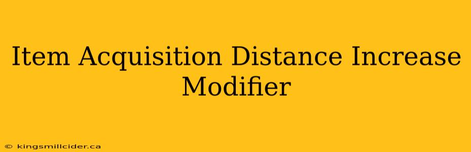 Item Acquisition Distance Increase Modifier