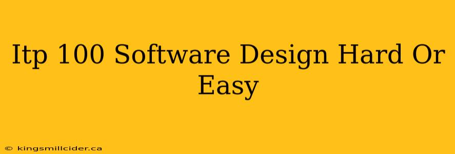 Itp 100 Software Design Hard Or Easy