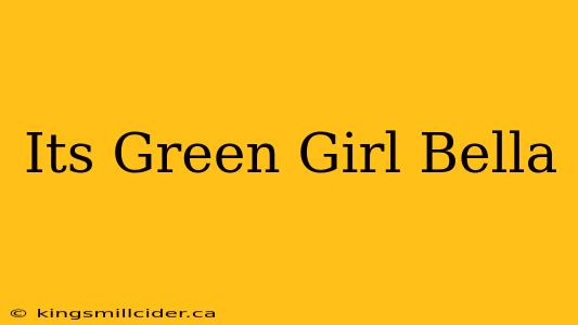 Its Green Girl Bella