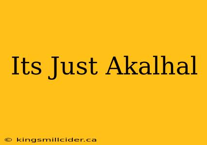 Its Just Akalhal