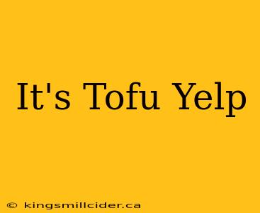 It's Tofu Yelp