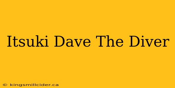 Itsuki Dave The Diver