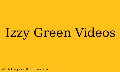 Izzy Green Videos