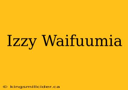 Izzy Waifuumia