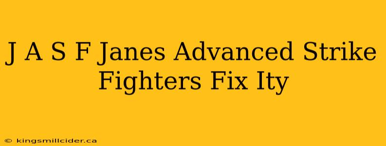 J A S F Janes Advanced Strike Fighters Fix Ity