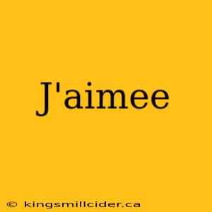 J'aimee