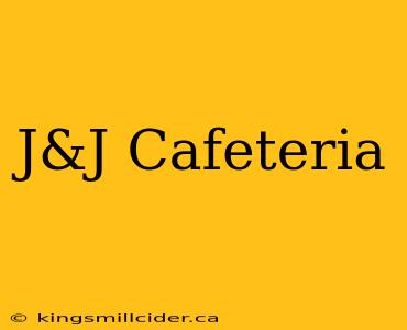 J&J Cafeteria