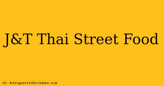 J&T Thai Street Food