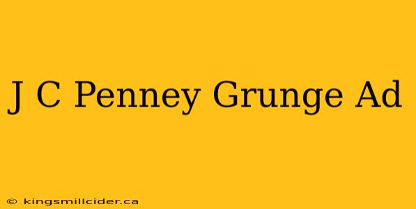 J C Penney Grunge Ad