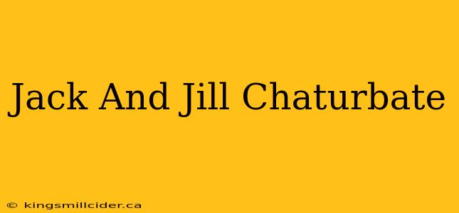 Jack And Jill Chaturbate