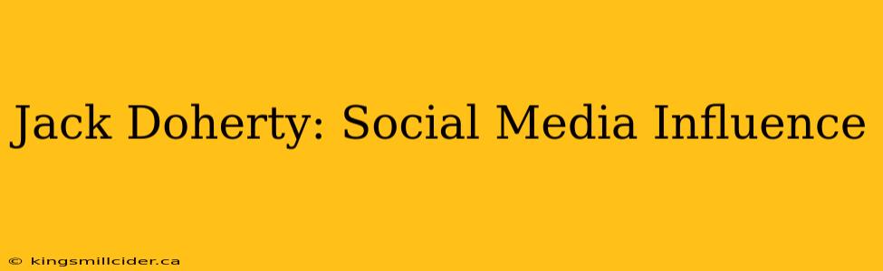 Jack Doherty: Social Media Influence