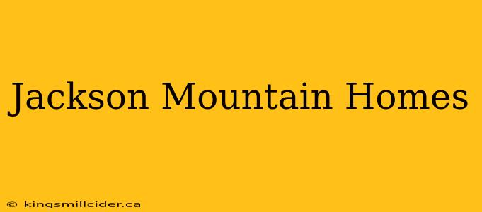 Jackson Mountain Homes