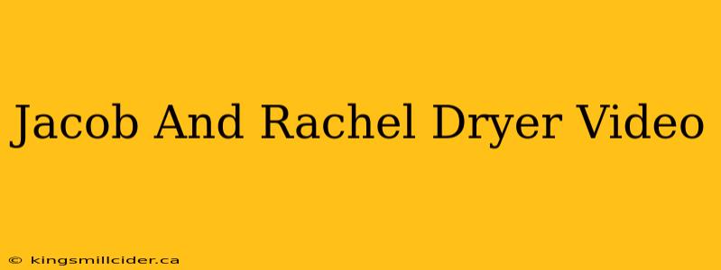 Jacob And Rachel Dryer Video