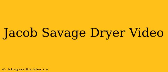 Jacob Savage Dryer Video