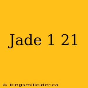 Jade 1 21