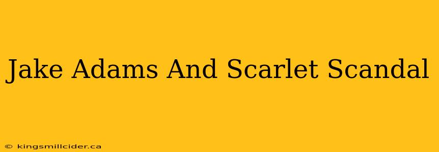 Jake Adams And Scarlet Scandal