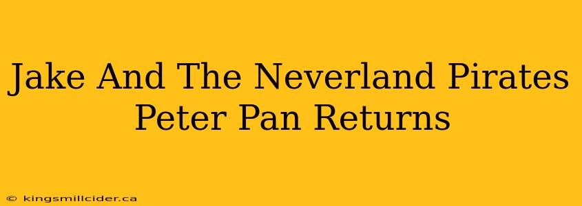 Jake And The Neverland Pirates Peter Pan Returns