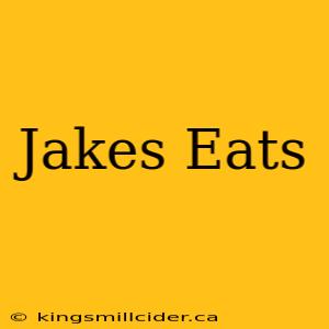 Jakes Eats