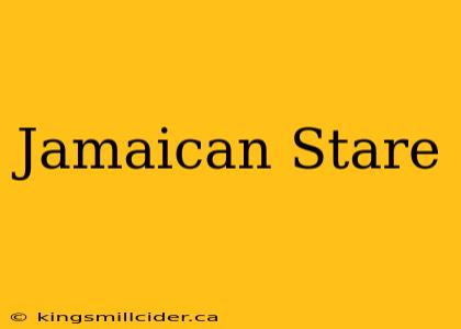 Jamaican Stare