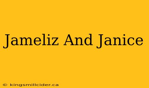 Jameliz And Janice