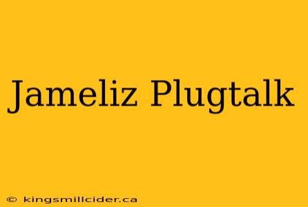 Jameliz Plugtalk