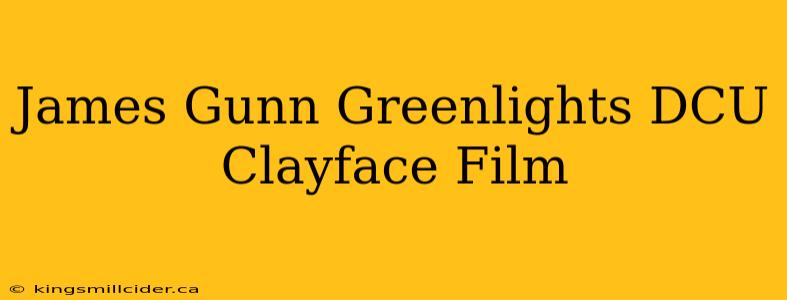 James Gunn Greenlights DCU Clayface Film