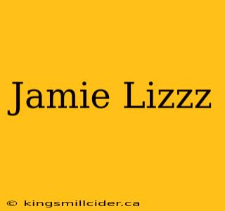 Jamie Lizzz