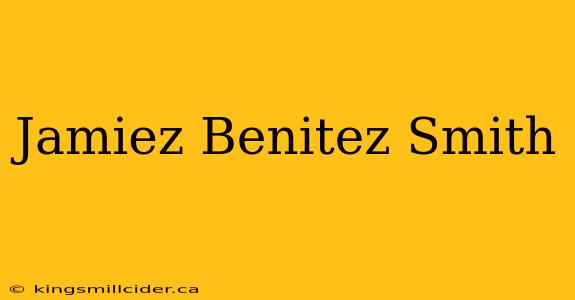 Jamiez Benitez Smith