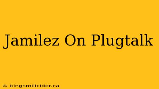 Jamilez On Plugtalk