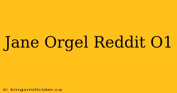 Jane Orgel Reddit O1