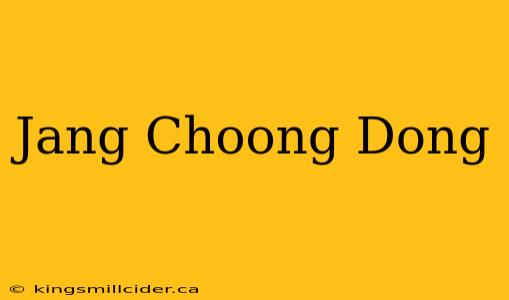 Jang Choong Dong