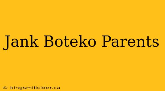 Jank Boteko Parents