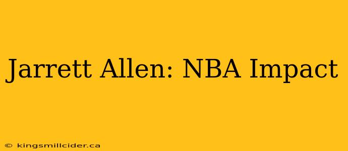 Jarrett Allen: NBA Impact