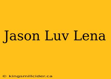 Jason Luv Lena