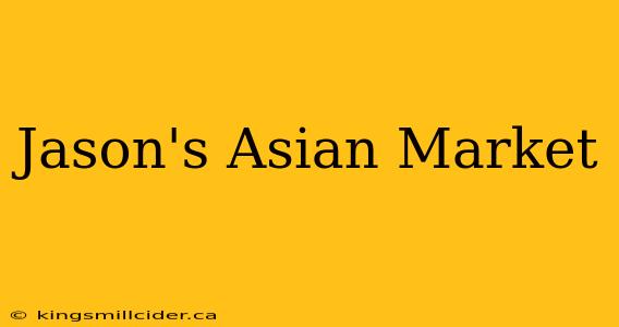 Jason's Asian Market