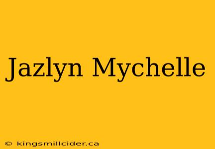 Jazlyn Mychelle