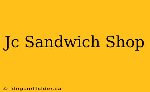 Jc Sandwich Shop