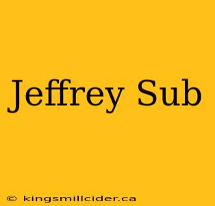 Jeffrey Sub