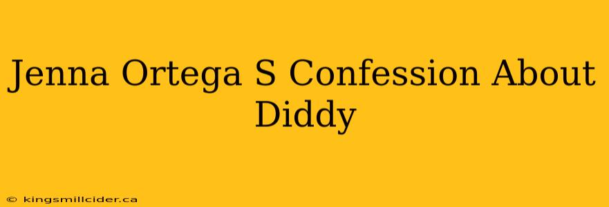 Jenna Ortega S Confession About Diddy