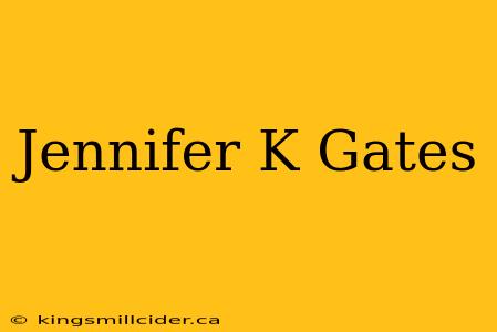 Jennifer K Gates