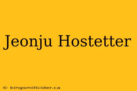 Jeonju Hostetter