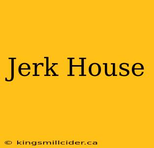 Jerk House