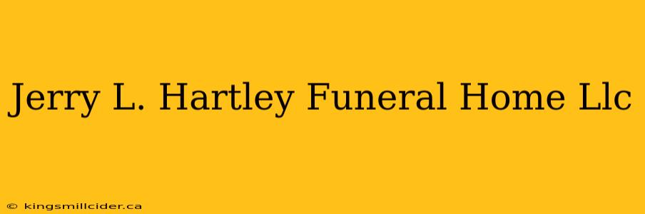 Jerry L. Hartley Funeral Home Llc