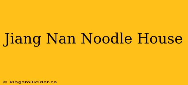 Jiang Nan Noodle House