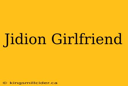 Jidion Girlfriend