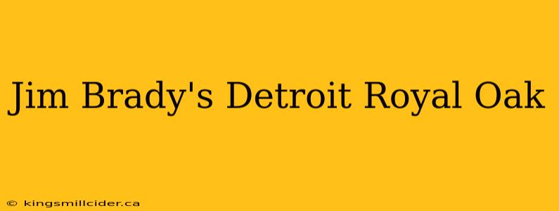 Jim Brady's Detroit Royal Oak